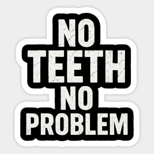 No Teeth No Problem Funny Dentures Humor Quote Graphic Sticker